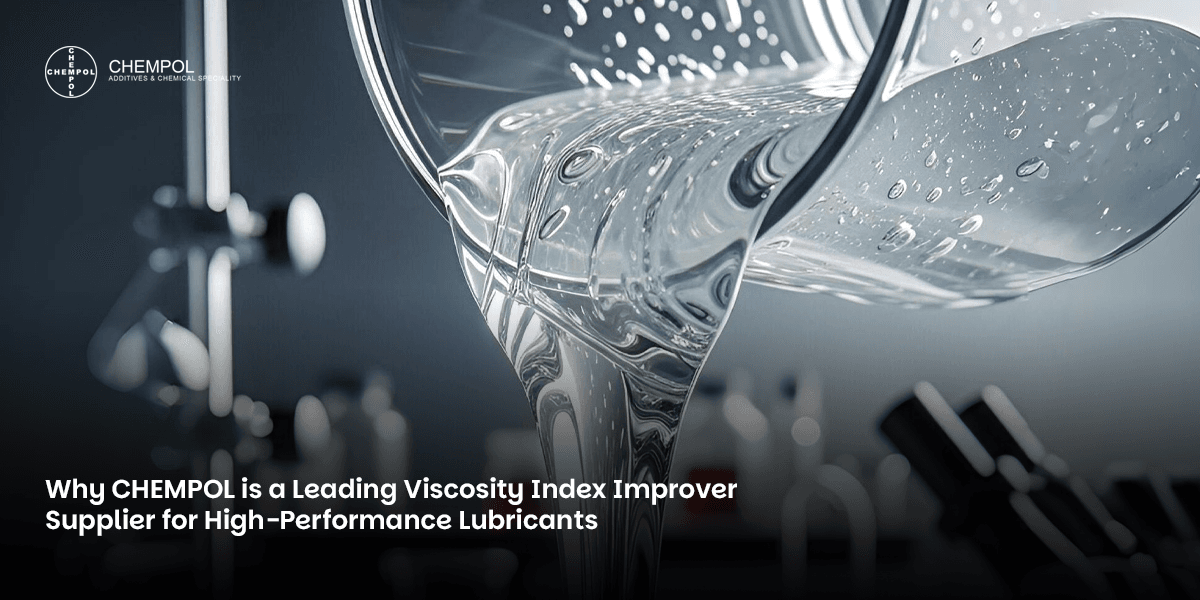 Why CHEMPOL is a Leading Viscosity Index Improver Supplier for High-Performance Lubricants