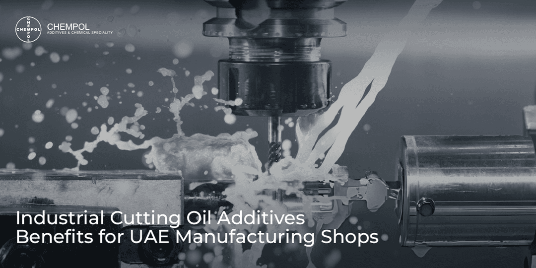 Industrial Cutting Oil Additives: Benefits for UAE Manufacturing Shops