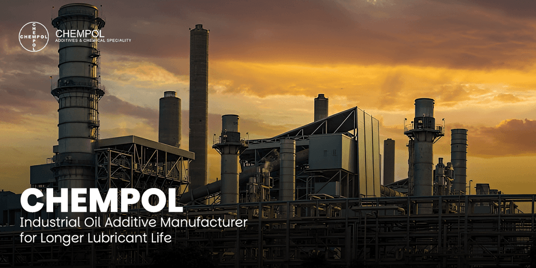 Chempol: Industrial Oil Additive Manufacturer for Longer Lubricant Life